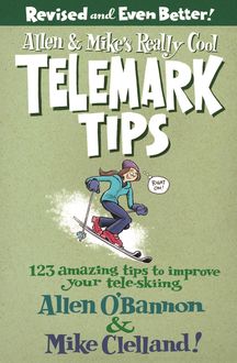 Allen & Mike's Really Cool Telemark Tips, Revised and Even Better, Allen O'bannon
