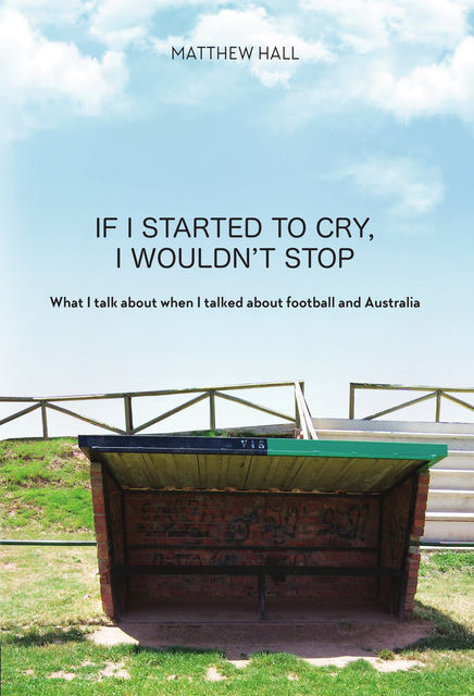 If I Started to Cry, I Wouldn’t Stop, Matthew Hall