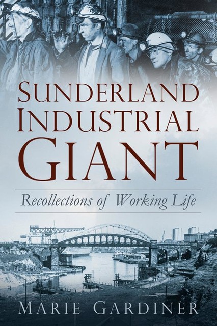 Sunderland, Industrial Giant, Marie Gardiner