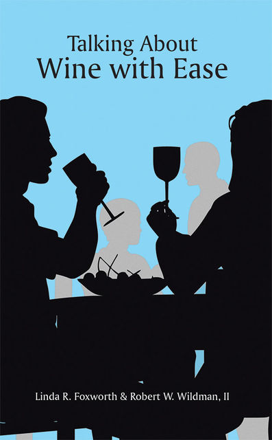 Talking About Wine with Ease, Linda R.Foxworth