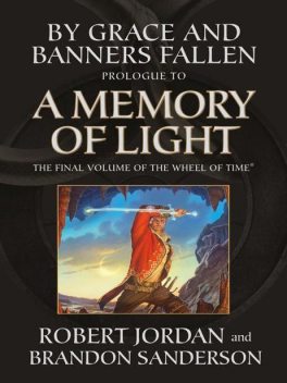 By Grace and Banners Fallen: Prologue to A Memory of Light, Robert Jordan