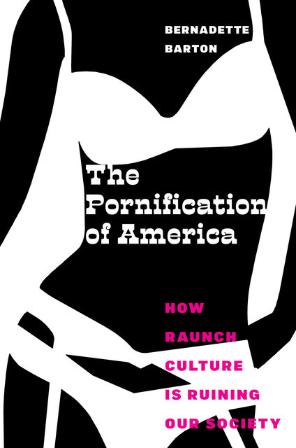 The Pornification of America, Bernadette Barton