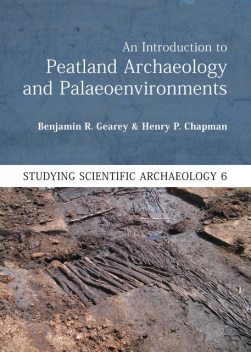 An Introduction to Peatland Archaeology and Palaeoenvironments, Henry Chapman, Benjamin Gearey
