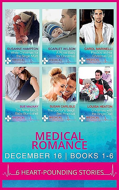 Medical Romance December 2016 Books 1–6, Carol Marinelli, Sue MacKay, Scarlet Wilson, Susan Carlisle, Louisa Heaton, Susanne Hampton