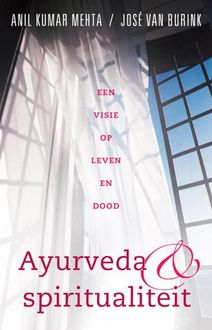 Ayurveda en spiritualiteit, Anil Kumar Mehta, José van Burink