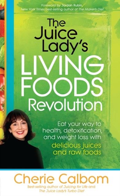 Juice Lady's Living Foods Revolution, Cherie Calbom