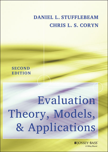 Evaluation Theory, Models, and Applications, Chris L.S. Coryn, Daniel L. Stufflebeam