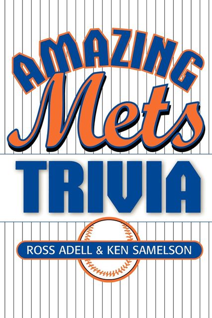 Amazing Mets Trivia, Ken Samelson, Ross Adell