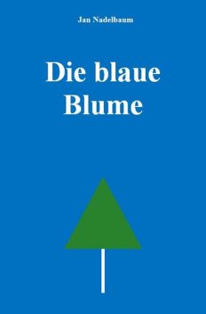 Die blaue Blume, Jan Nadelbaum