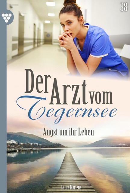 Der Arzt vom Tegernsee 38 – Arztroman, Laura Martens