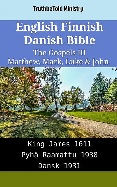 English Finnish Danish Bible – The Gospels III – Matthew, Mark, Luke & John, TruthBeTold Ministry