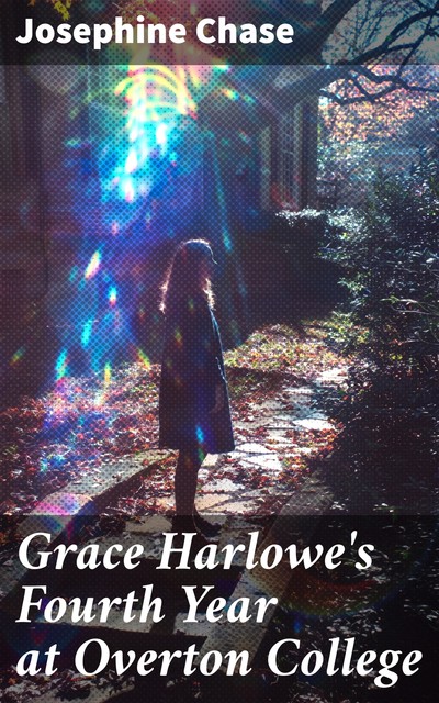 Grace Harlowe's Fourth Year at Overton College, Josephine Chase