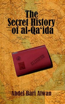 The Secret History of al Qaeda, Abdel Bari Atwan
