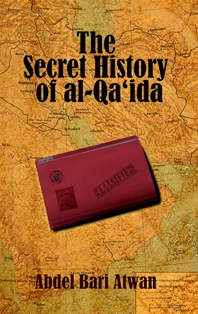 The Secret History of al Qaeda, Abdel Bari Atwan