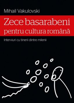 Zece basarabeni pentru cultura română (interviuri cu tinerii dintre milenii), Mihail Vakulovski