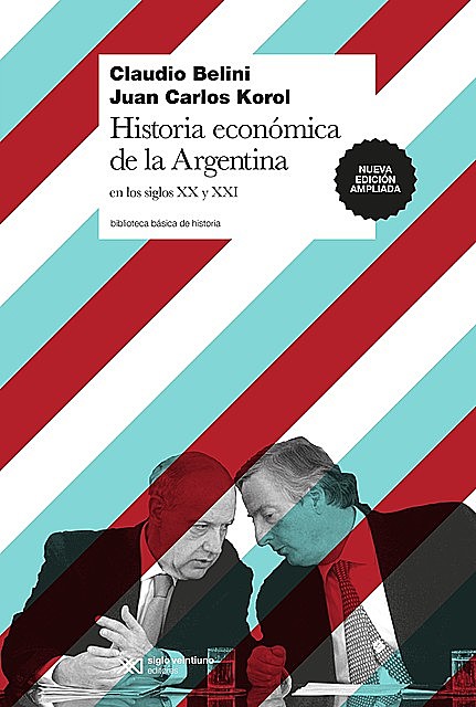 Historia económica de la Argentina en los siglos XX y XXI, Claudio Belini, Juan Carlos Korol