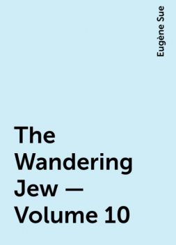The Wandering Jew — Volume 10, Eugène Sue
