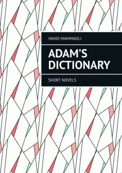 Adam’s Dictionary. Short novels, Vahid Mammadli