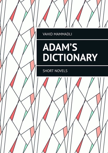 Adam’s Dictionary. Short novels, Vahid Mammadli