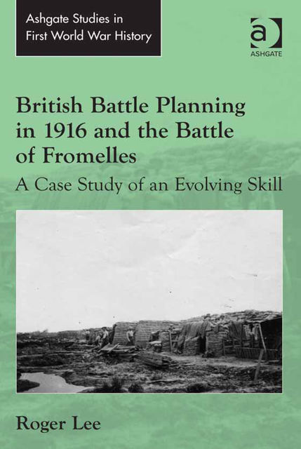 British Battle Planning in 1916 and the Battle of Fromelles, Roger Lee
