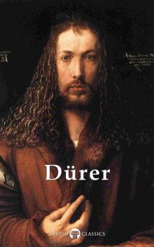 Delphi Complete Works of Albrecht Dürer (Illustrated), Albrecht Dürer, Peter Russell