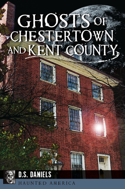Ghosts of Chestertown and Kent County, Alice Diane Saylor Daniels
