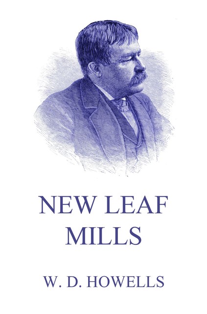 New Leaf Mills, William Dean Howells