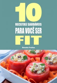 10 Receitas saudáveis para você ser fit, Renata Freitas