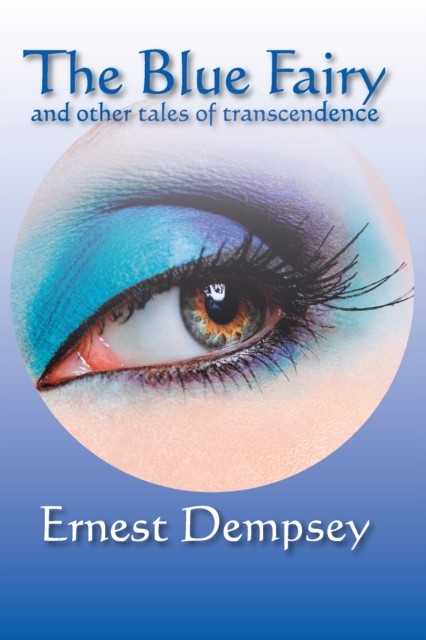 The Blue Fairy and other tales of transcendence, Ernest Dempsey