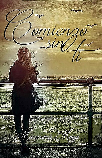 Comienzo sin ti (Spanish Edition), Macarena Moya Solis