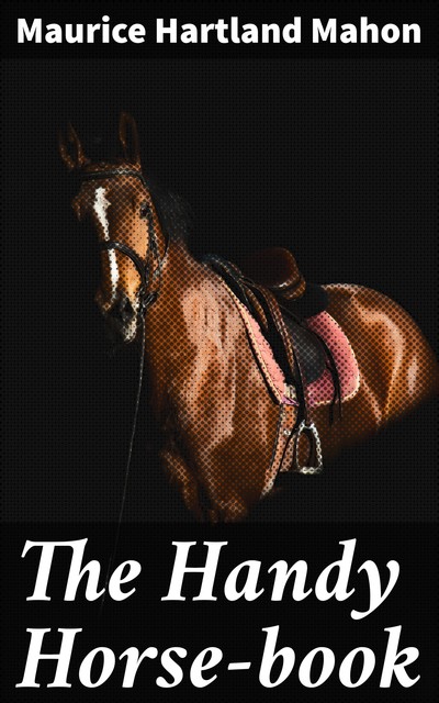 The Handy Horse-book, Maurice Hartland Mahon