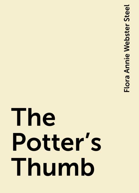 The Potter's Thumb, Flora Annie Webster Steel