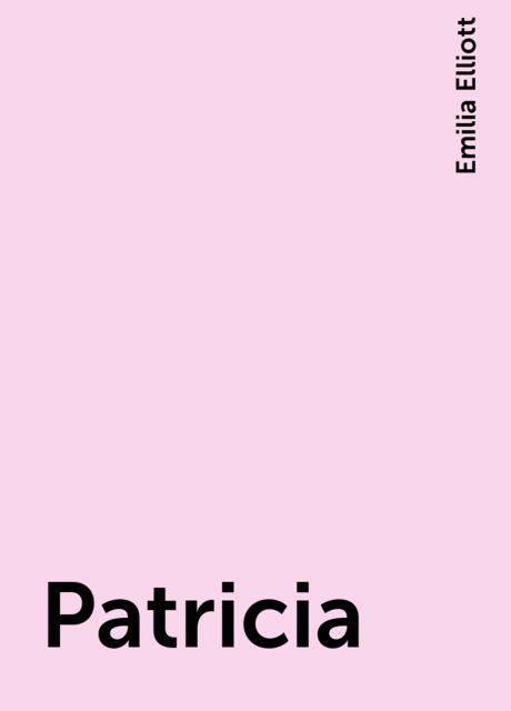 Patricia, Emilia Elliott