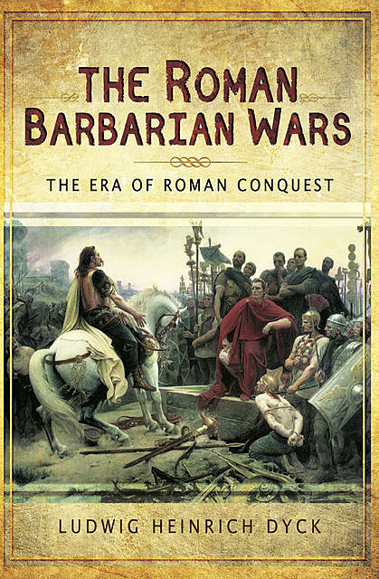The Roman Barbarian Wars, Ludwig Dyck