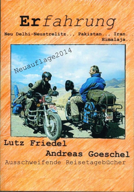 Erfahrung Neu Delhi-Neustrelitz.., Pakistan.., Iran..,Himalaja, Andreas Goeschel, Lutz Friedel