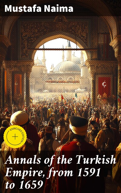 Annals of the Turkish Empire, from 1591 to 1659, Mustafa Naima