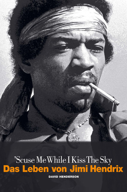 Scuse Me While I Kiss The Sky – Das Leben von Jimi Hendrix, David Henderson