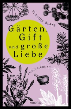 Gärten, Gift und große Liebe, Klaudia Blasl