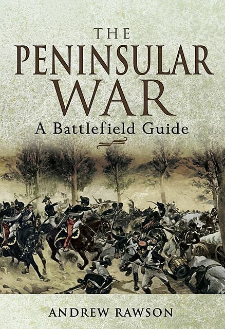 The Peninsular War: A Battlefield Guide, Andrew Rawson