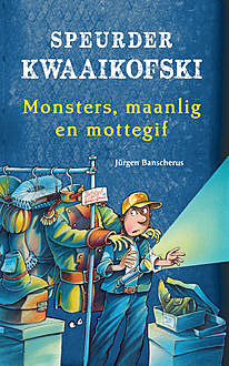 Speurder Kwaaikofski 10: Monsters, maanlig en mottegif, Jürgen Banscherus