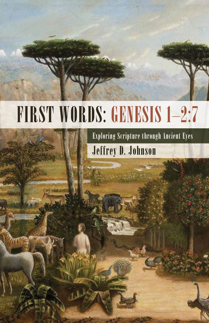 First Words: Genesis 1–2:7, Jeffrey Johnson