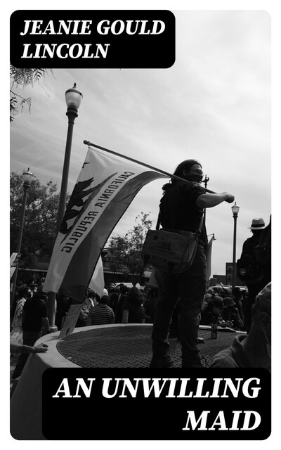 An Unwilling Maid, Jeanie Gould Lincoln