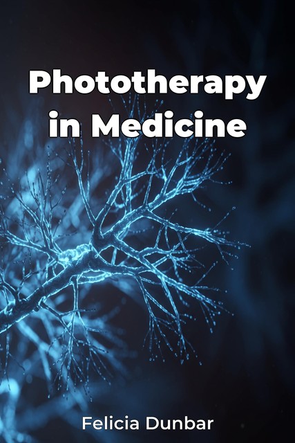 Phototherapy in Medicine, Felicia Dunbar