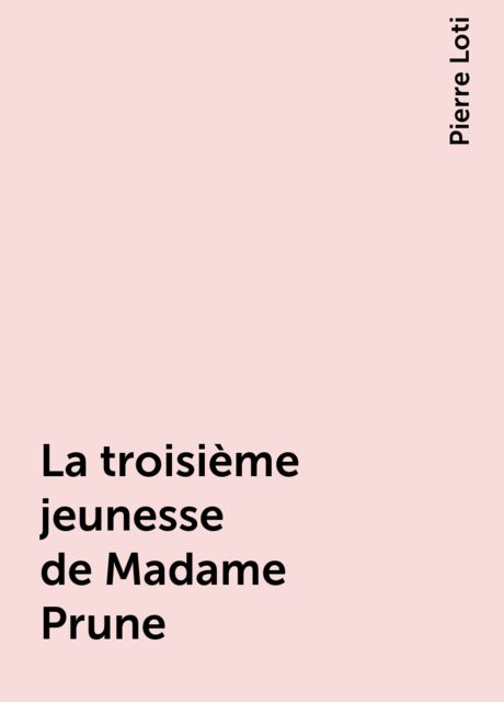 La troisième jeunesse de Madame Prune, Pierre Loti