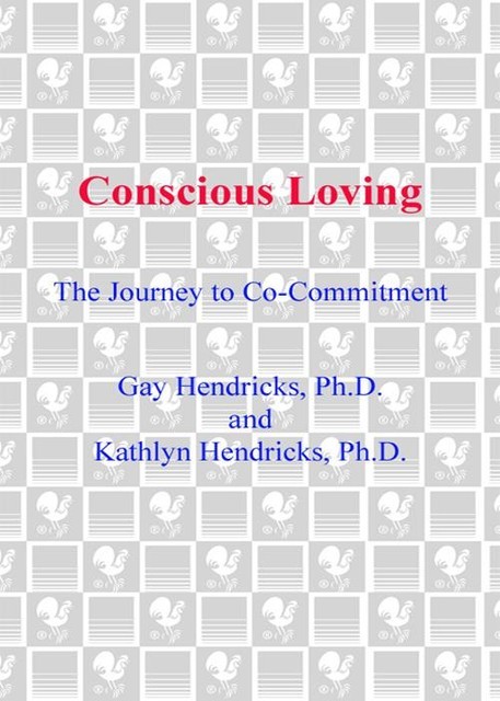 Conscious Loving: The Journey to Co-Committment, Gay Hendricks, Kathlyn