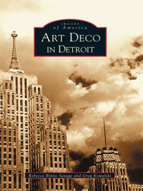 Art Deco in Detroit, Rebecca Binno Savage