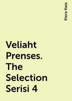Veliaht Prenses. The Selection Serisi 4, Kiera Kass