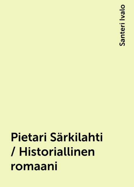 Pietari Särkilahti / Historiallinen romaani, Santeri Ivalo