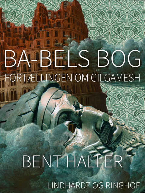 Ba-bels Bog. Fortællingen om Gilgamesh, Bent Haller