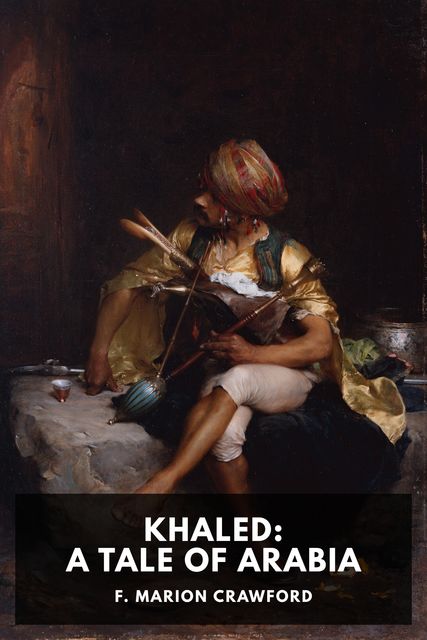 Khaled, A Tale of Arabia, Francis Marion Crawford